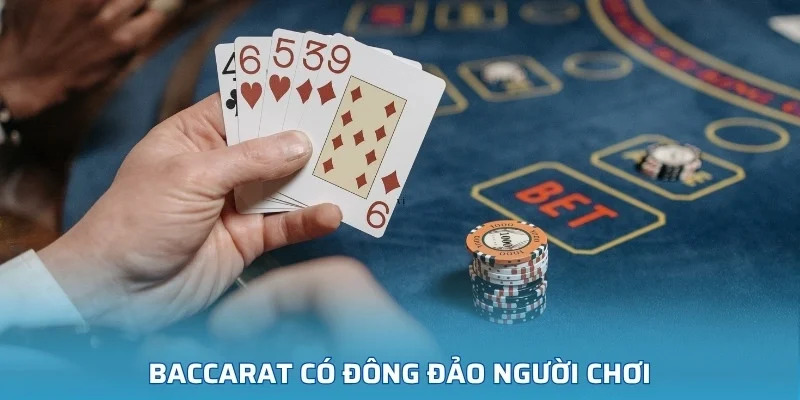 Baccarat có đông đảo người chơi nhờ luật đơn giản