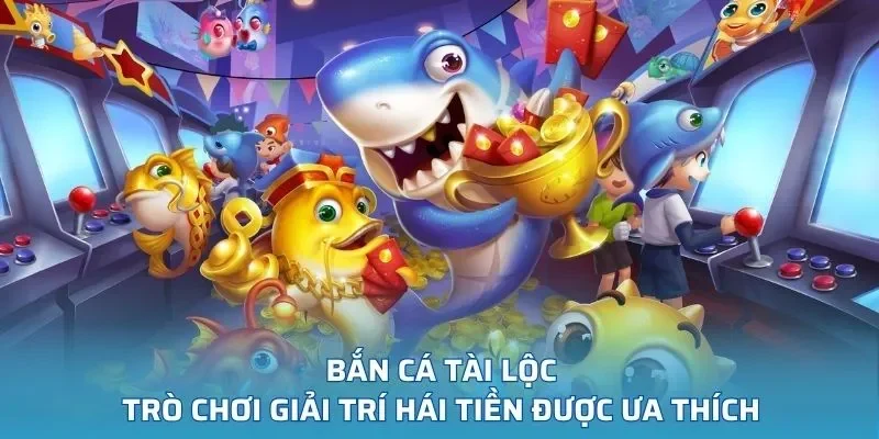 Bắn Cá Tài Lộc