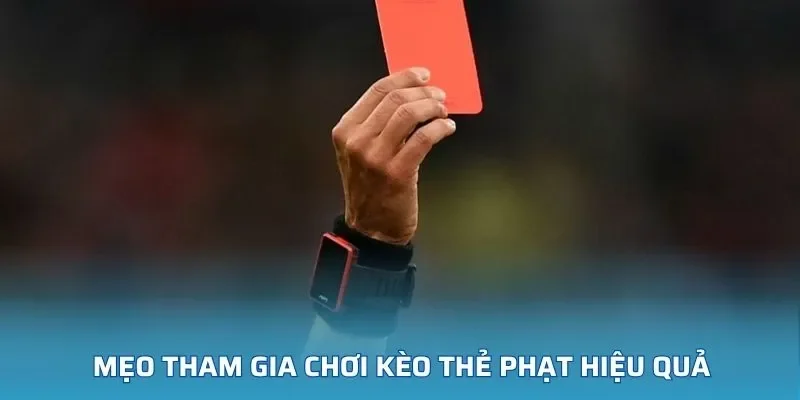 Bí quyết nâng cao cơ hội thắng khi đặt cược thẻ phạt