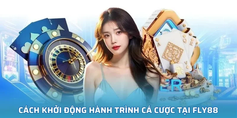 Cách khởi động hành trình cá cược trực tuyến với FLY88 dễ dàng