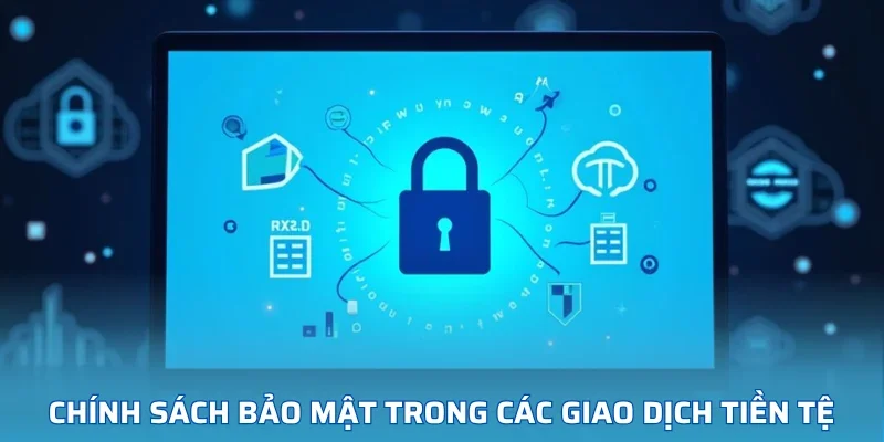 Chính sách bảo mật trong các giao dịch tiền tệ