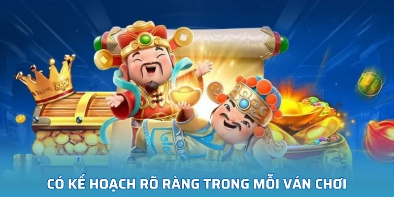 Có kế hoạch rõ ràng trong mỗi ván chơi