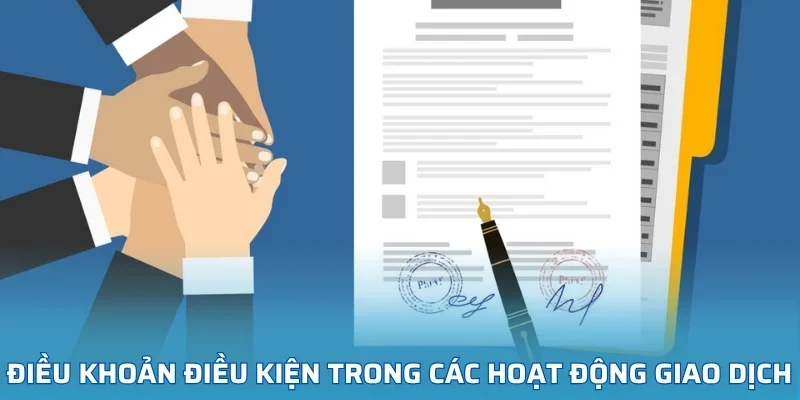 Điều khoản điều kiện trong các hoạt động giao dịch