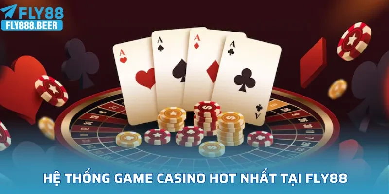 Hệ thống game casino hot nhất tại FLY88