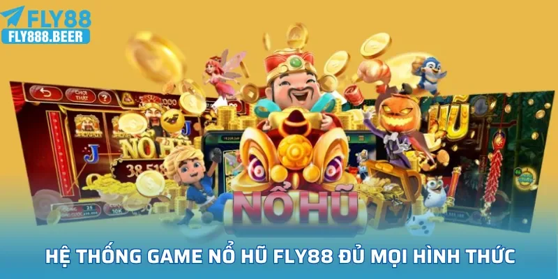 Hệ thống game nổ hũ FLY88 đủ mọi hình thức