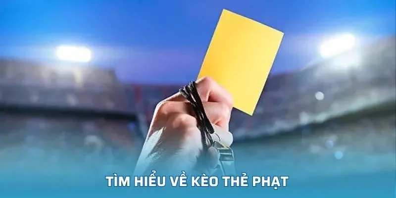 Hiểu rõ bản chất và sức hút của kèo thẻ phạt