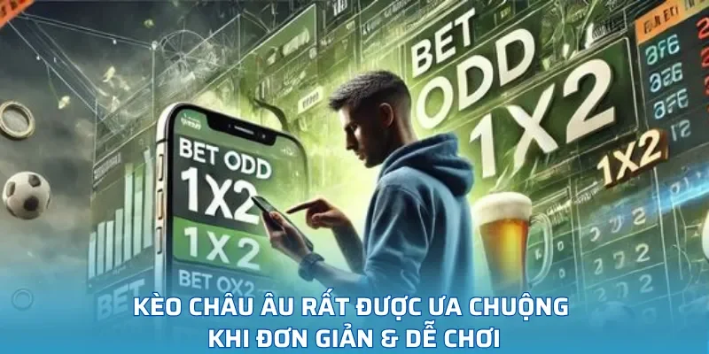 Kèo châu Âu rất được ưa chuộng khi đơn giản và dễ chơi