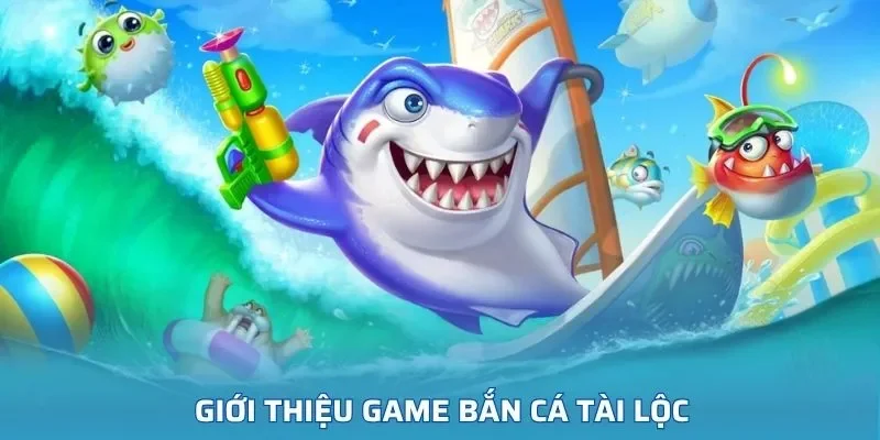 Khám phá trò chơi bắn cá tài lộc đầy lôi cuốn