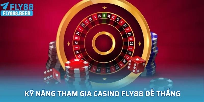 Kỹ năng tham gia casino FLY88 dễ thắng