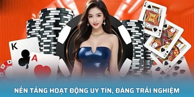 Nền tảng hoạt động uy tín, đáng trải nghiệm với mọi thành viên