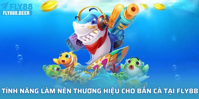 Những tính năng làm nên thương hiệu cho bắn cá tại FLY88