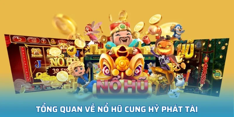 Tổng quan về nổ hũ Cung Hỷ Phát tài
