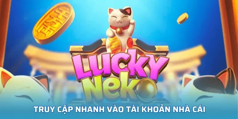 Truy cập nhanh vào tài khoản nhà cái