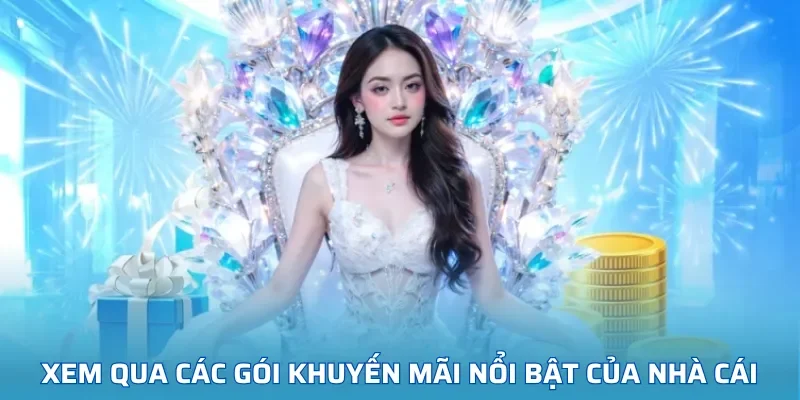 Xem qua các gói khuyến mãi nổi bật của nhà cái